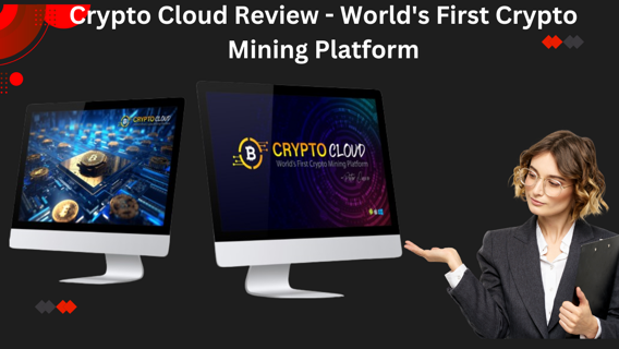 Crypto Cloud Review – World’s First Crypto Mining Platform