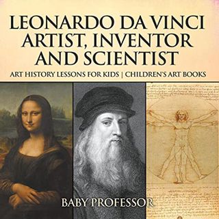 Read [PDF EBOOK EPUB KINDLE] Leonardo da Vinci: Artist, Inventor and Scientist: Art History Lessons