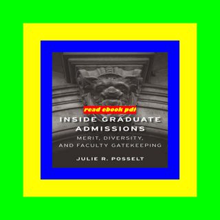 View EPUB KINDLE PDF EBOOK Inside Graduate Admissions Merit  Diversity  and Faculty Gatekeeping Ful