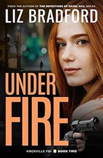 [ACCESS] [KINDLE PDF EBOOK EPUB] UNDER FIRE: Knoxville FBI - Book Two by Liz Bradford 📪
