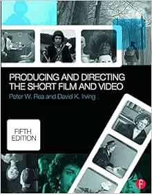 [Get] [EPUB KINDLE PDF EBOOK] Producing and Directing the Short Film and Video by Peter W. Rea,David