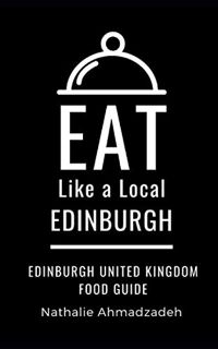 READ EPUB KINDLE PDF EBOOK Eat Like a Local- Edinburgh: Edinburgh United Kingdom Food Guide (Eat Lik