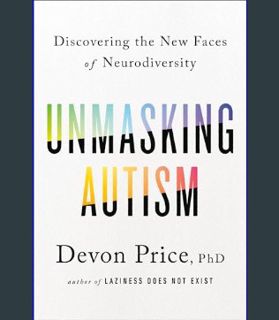 Full E-book Unmasking Autism: Discovering the New Faces of Neurodiversity     Hardcover – April 5,