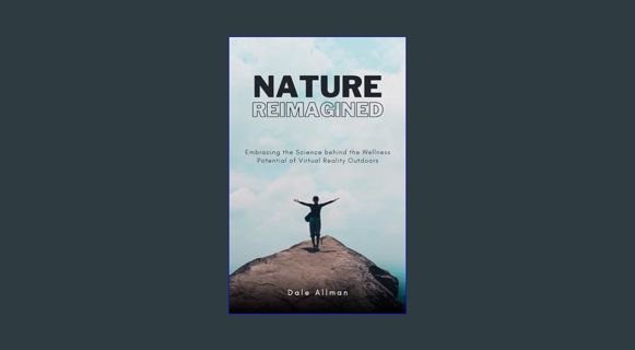 READ [E-book] Nature Reimagined: Embracing the Science Behind the Wellness Potential of Virtual Rea
