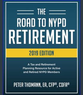 EBOOK [PDF] The Road to NYPD Retirement (2019 Edition): A Tax and Retirement Planning Resource for