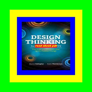 [GET] PDF EBOOK EPUB KINDLE Design Thinking for School Leaders Five Roles and Mindsets That Ignite