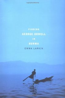 [Read] [EPUB KINDLE PDF EBOOK] Finding George Orwell in Burma by  Emma Larkin 📪