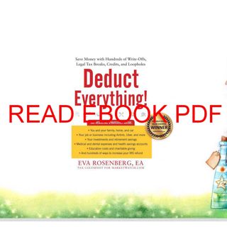 READ EBOOK PDF Deduct Everything!: Save Money with Hundreds of Legal Tax Breaks  Credits  Write-Of