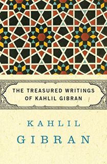 [Access] [PDF EBOOK EPUB KINDLE] The Treasured Writings of Kahlil Gibran by  Kahlil Gibran,Anthony R