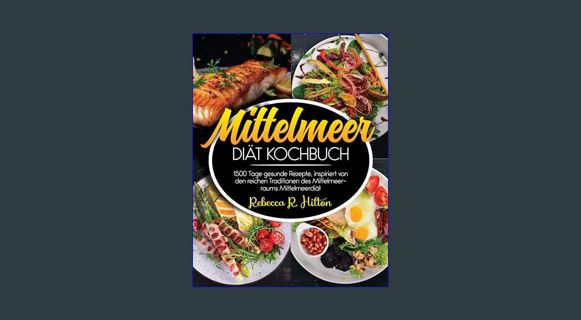 Download Online Mittelmeer Diät Kochbuch: 1500 Tage gesunde Rezepte, inspiriert von den reichen Tra
