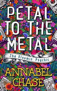 [GET] PDF EBOOK EPUB KINDLE Petal to the Metal (The Bloomin' Psychic Book 1) by  Annabel Chase 🗂️