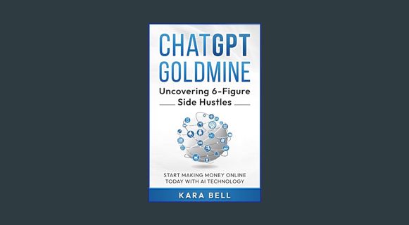 Epub Kndle ChatGPT Goldmine - Uncovering 6-Figure Side Hustles: Start Making Money Online TODAY wit