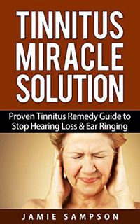 Read [KINDLE PDF EBOOK EPUB] Tinnitus Miracle Solution: Proven Tinnitus Remedy Guide to Stop Hearing