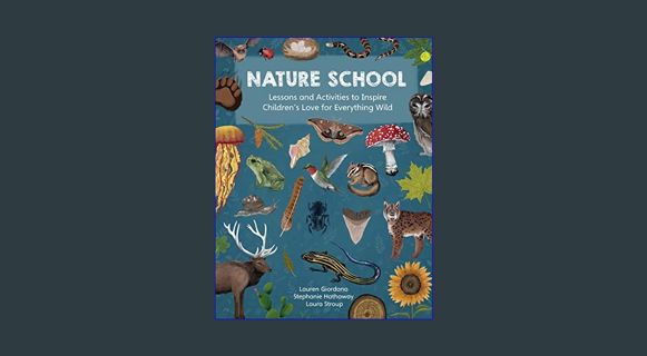 [READ] 📚 Nature School: Lessons and Activities to Inspire Children's Love for Everything Wild (