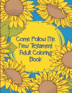 [View] PDF EBOOK EPUB KINDLE Come Follow Me New Testament Adult Coloring Book: LDS Color Scriptures