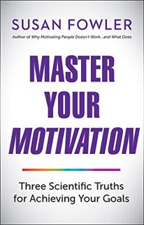 [GET] [EBOOK EPUB KINDLE PDF] Master Your Motivation: Three Scientific Truths for Achieving Your Goa