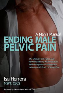 GET [KINDLE PDF EBOOK EPUB] Ending Male Pelvic Pain, A Man's Manual: The Ultimate Self-Help Guide fo