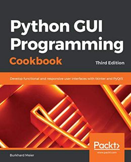 Access [KINDLE PDF EBOOK EPUB] Python GUI Programming Cookbook: Develop functional and responsive us
