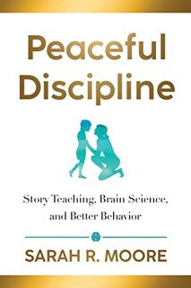 Access [PDF EBOOK EPUB KINDLE] Peaceful Discipline: Story Teaching, Brain Science & Better Behavior