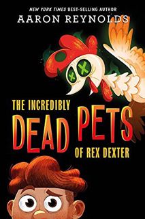 READ [PDF EBOOK EPUB KINDLE] The Incredibly Dead Pets of Rex Dexter (The Incredibly Dead Pets of Rex
