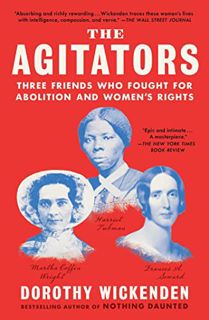 [Get] EPUB KINDLE PDF EBOOK The Agitators: Three Friends Who Fought for Abolition and Women's Rights