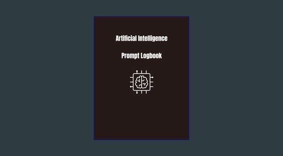 GET [PDF Artificial Intelligence Prompt Logbook: For AI Projects, ChatGPT Prompts, Midjourney AI Pr