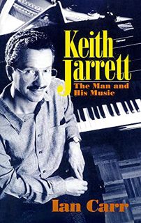 [View] [PDF EBOOK EPUB KINDLE] Keith Jarrett: The Man And His Music by  Ian Carr 📗