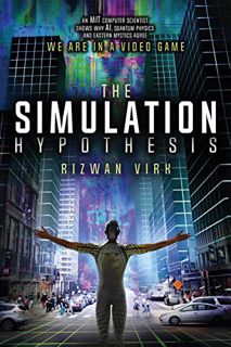 [Read] [EBOOK EPUB KINDLE PDF] The Simulation Hypothesis: An MIT Computer Scientist Shows Why AI, Qu