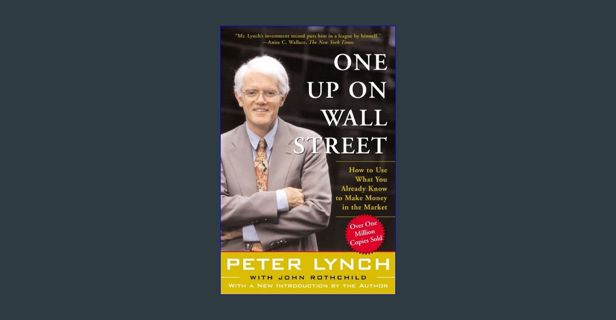 PDF 📖 One Up On Wall Street: How To Use What You Already Know To Make Money In The Market     P