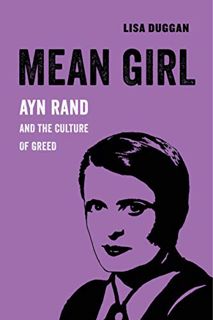Get [EPUB KINDLE PDF EBOOK] Mean Girl: Ayn Rand and the Culture of Greed (American Studies Now: Crit