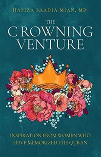 GET KINDLE PDF EBOOK EPUB The Crowning Venture: Inspiration from Women Who Have Memorized the Quran