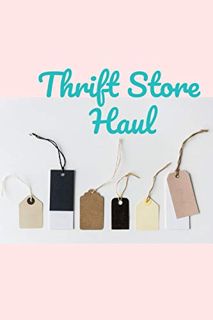 [GET] [EBOOK EPUB KINDLE PDF] Thrift Store Haul: A lined journal for tracking your thrifting and thr