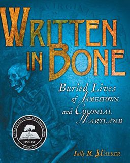 READ EPUB KINDLE PDF EBOOK Written in Bone: Buried Lives of Jamestown and Colonial Maryland by  Sall