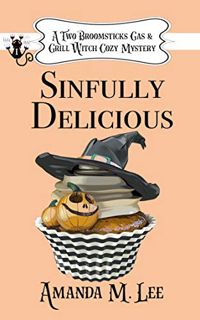 [View] [EBOOK EPUB KINDLE PDF] Sinfully Delicious (A Two Broomsticks Gas & Grill Witch Cozy Mystery