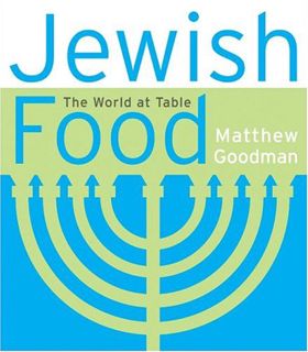 [VIEW] PDF EBOOK EPUB KINDLE Jewish Food: The World at Table by  Matthew Goodman 💖