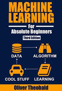 View [KINDLE PDF EBOOK EPUB] Machine Learning for Absolute Beginners: A Plain English Introduction (