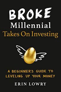 ACCESS EPUB KINDLE PDF EBOOK Broke Millennial Takes On Investing: A Beginner's Guide to Leveling Up