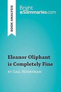 Get KINDLE PDF EBOOK EPUB Eleanor Oliphant is Completely Fine by Gail Honeyman (Book Analysis): Deta