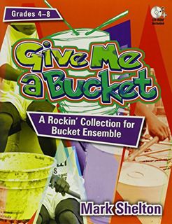 [VIEW] PDF EBOOK EPUB KINDLE Give Me a Bucket, Grades 4-8: A Rockin' Collection for Bucket Ensemble