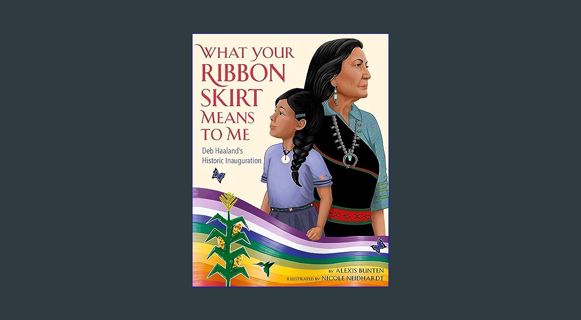 Download Online What Your Ribbon Skirt Means to Me: Deb Haaland's Historic Inauguration     Hardcov
