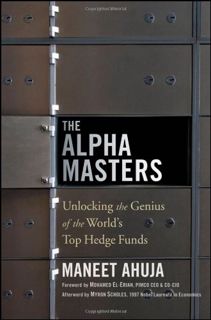 [Get] [EPUB KINDLE PDF EBOOK] The Alpha Masters: Unlocking the Genius of the World's Top Hedge Funds