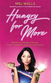 [GET] [EPUB KINDLE PDF EBOOK] Hungry for More: Satisfy Your Deepest Cravings, Feed Your Dreams and L