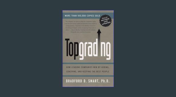 Epub Kndle Topgrading: How Leading Companies Win by Hiring, Coaching, and Keeping the Best People,