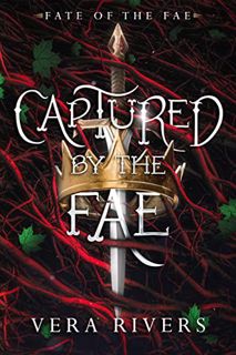 [READ] KINDLE PDF EBOOK EPUB Captured by the Fae (Fate of the Fae Book 1) by  Vera  Rivers 📋