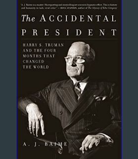 Download Online The Accidental President: Harry S. Truman and the Four Months That Changed the Worl
