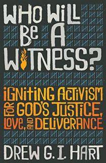 [READ] [KINDLE PDF EBOOK EPUB] Who Will Be A Witness: Igniting Activism for God's Justice, Love, and