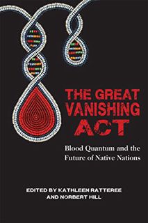 [Get] EBOOK EPUB KINDLE PDF Great Vanishing Act: Blood Quantum and the Future of Native Nations by