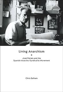 [Read] EPUB KINDLE PDF EBOOK Living Anarchism: José Peirats and the Spanish Anarcho-syndicalist Move