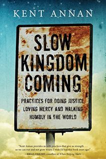 Read [EBOOK EPUB KINDLE PDF] Slow Kingdom Coming: Practices for Doing Justice, Loving Mercy and Walk