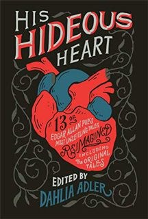 VIEW EBOOK EPUB KINDLE PDF His Hideous Heart: 13 of Edgar Allan Poe's Most Unsettling Tales Reimagin
